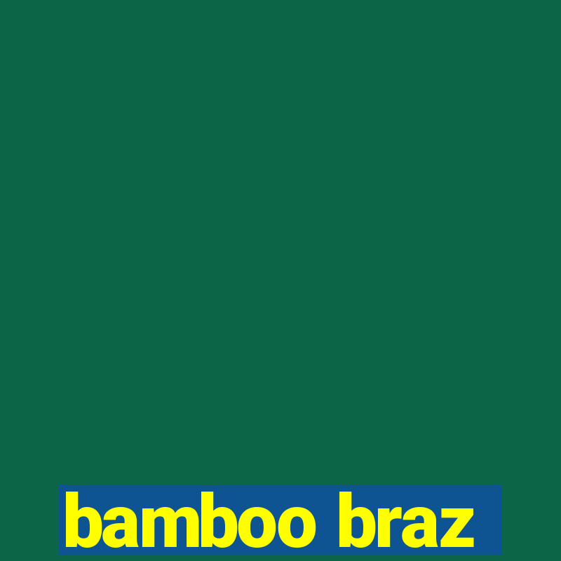 bamboo braz